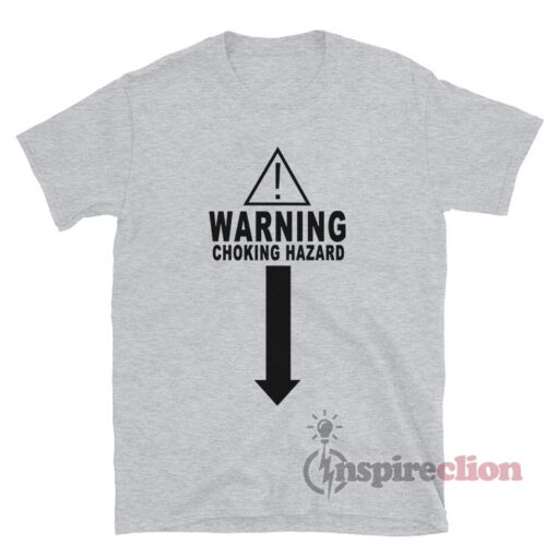 Warning Choking Hazard T Shirt For Unisex Inspireclion