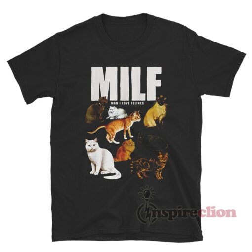 MILF Man I Love Felines Cat T Shirt For Unisex Inspireclion