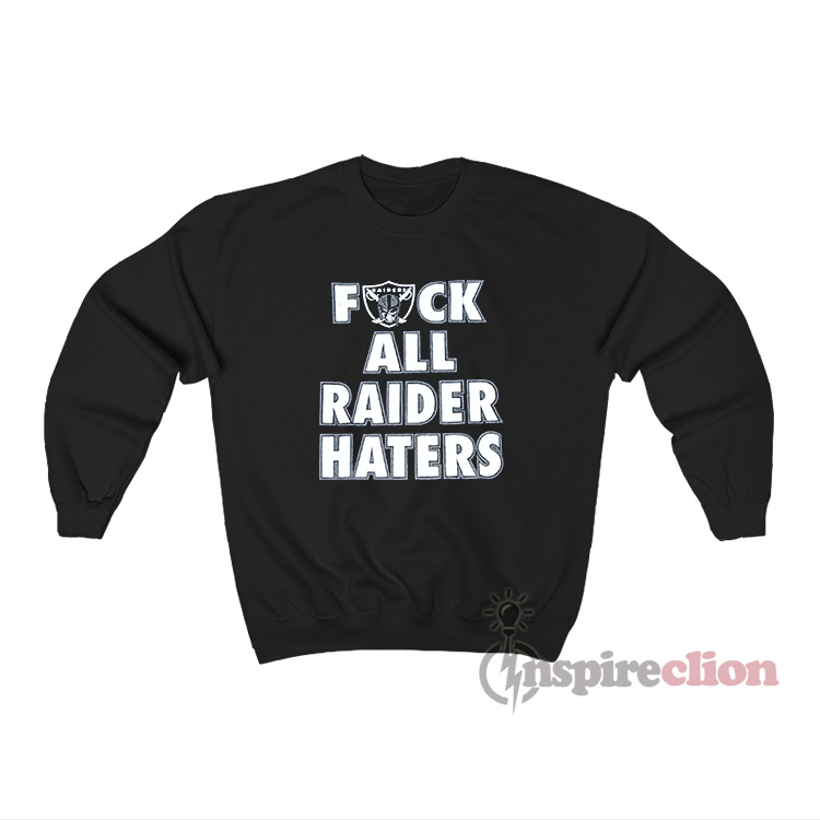 Las Vegas Raiders Fuck All Raiders Haters Sweatshirt Custom