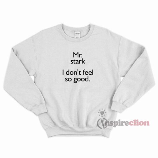 For Sale Mr Stark I Don’t Feel So Good Sweatshirt