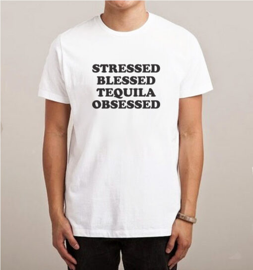 Stressed Blessed Tequila Obsessed T-Shirt Unisex