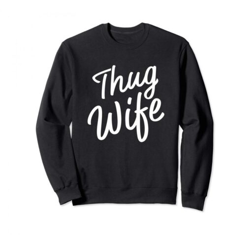 Thug Wife Sweatshirt Funny Women fashion wife