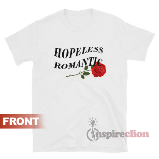 Hopeless Romantic With Rose T-shirt Unisex