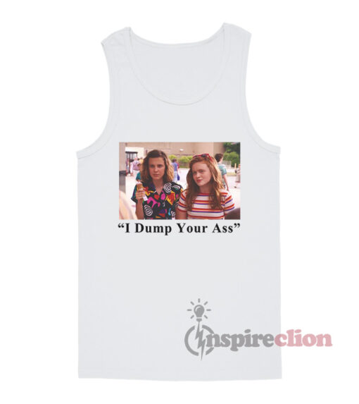 I Dump Your Ass Stranger Things Quotes Tank Top