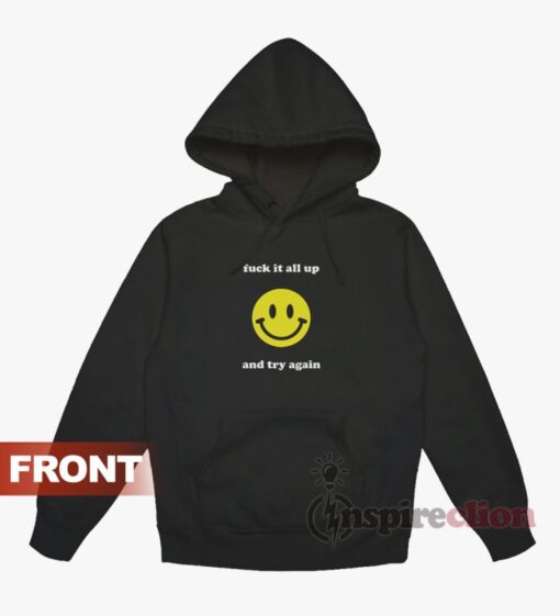 Fuck It All Up And Try Again Hoodie