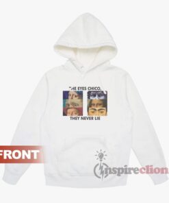 The Eyes Chico They Never Lie Hoodie Inspireclion