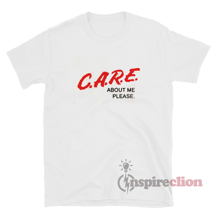 C A R E About Me Please Dare Parody T Shirt Inspireclion