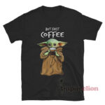 For Sale But First Coffee Baby Yoda T-shirt - Inspireclion