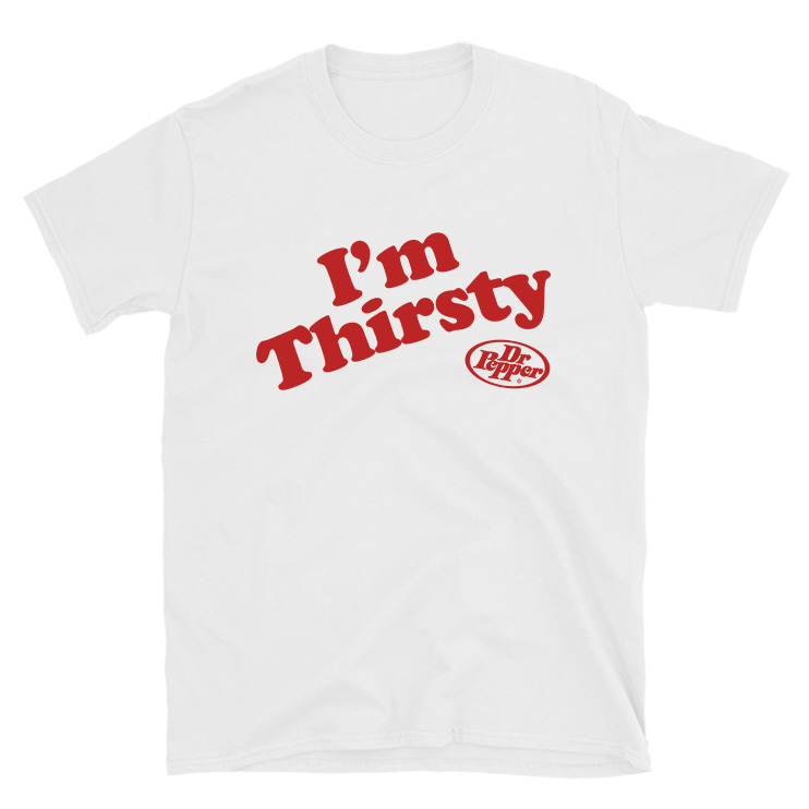 For Sale I’m Thirsty Dr. Pepper T-shirt - Inspireclion.com