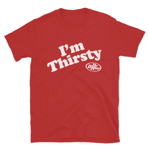 I’m Thirsty Dr. Pepper T-shirt