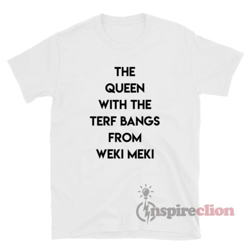 The Queen With The Terf Bangs From Weki Meki T-Shirt