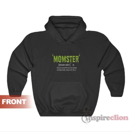 Momster What Happens To Mom After She Counts To 3 Mom Hoodie