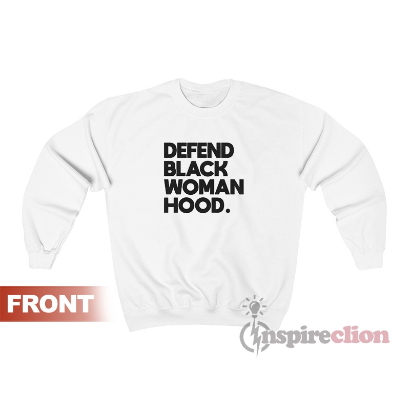 Defend Black Woman Hood Sweatshirt Cheap Custom Trendy