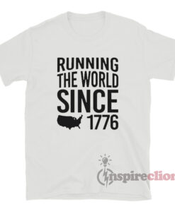 Running the world since best sale 1776 shirt