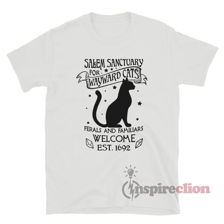 Salem Sanctuary For Wayward Cats Ferals And Familiars Welcome T-Shirt