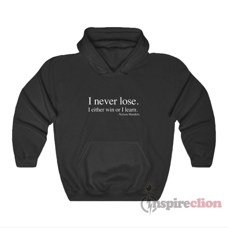 I Never Lose I Either Win Or I Learn Nelson Mandela Hoodie