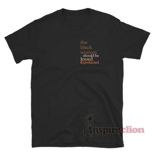 The Black Woman Should Be Loved & Protected T-Shirt - Inspireclion.com