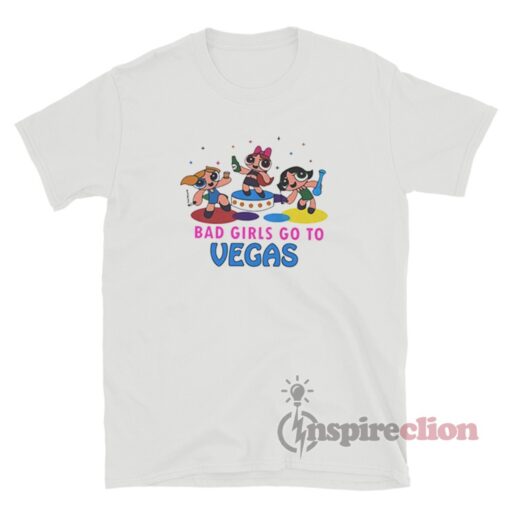 Bad Girls Go To Vegas Powerpuff Girls T-Shirt