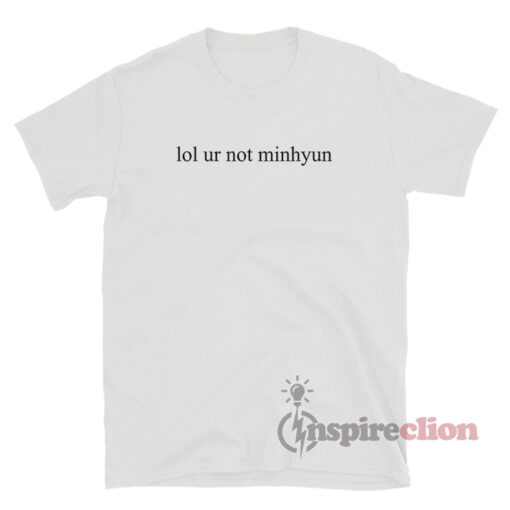 Lol Ur Not Minhyun T-Shirt