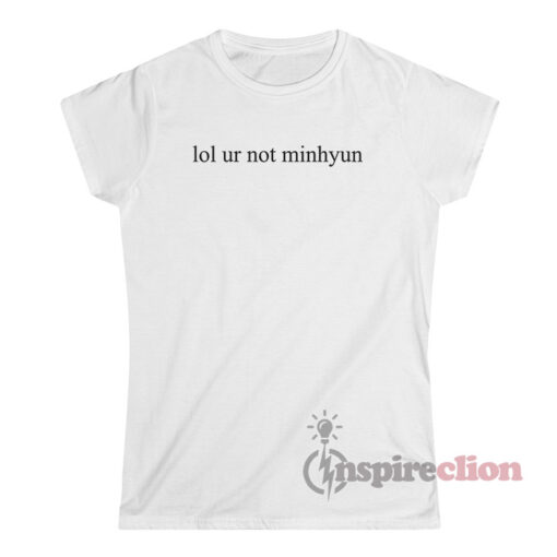 Lol Ur Not Minhyun T-Shirt