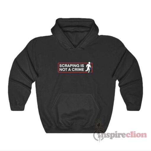 Scraping Is Not A Crime Hoodie