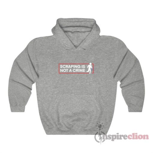Scraping Is Not A Crime Hoodie