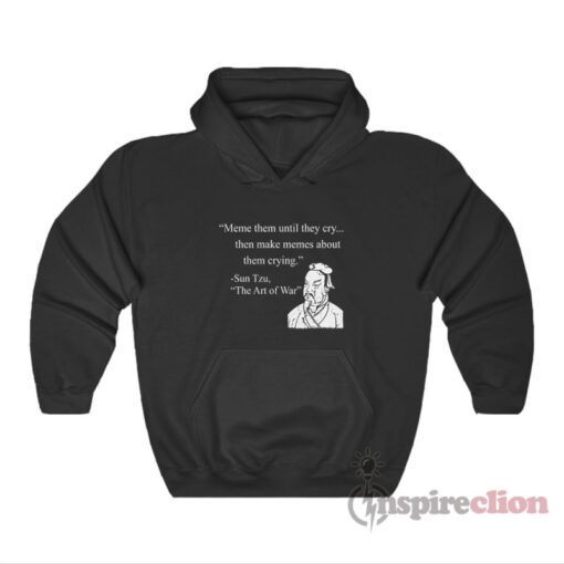Meme Them Until They Cry Sun Tzu The Art Of War Hoodie
