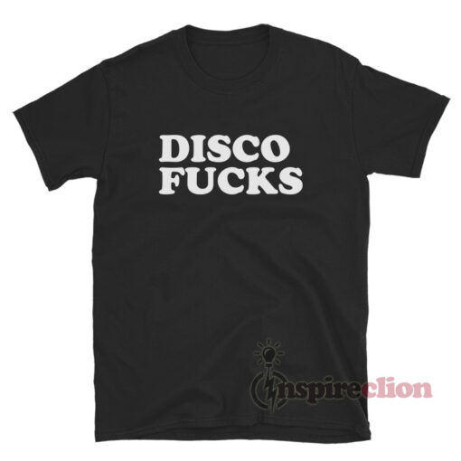 Disco Fucks T-Shirt
