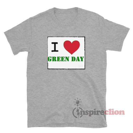 I love Green Day T-Shirt