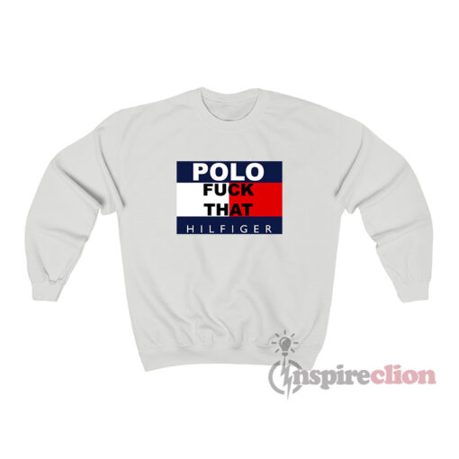 Polo Fuck That Hilfiger Sweatshirt