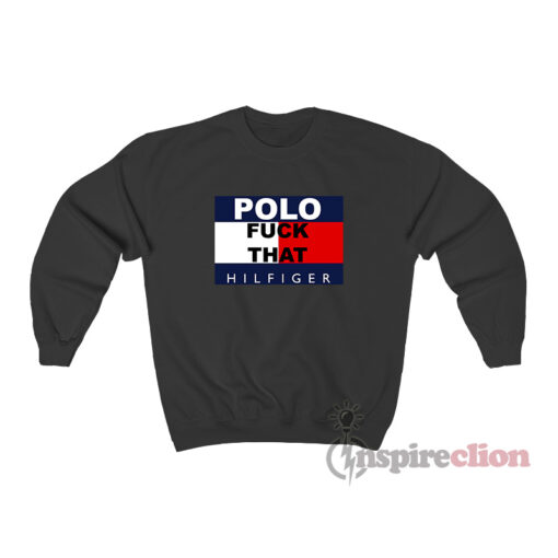 Polo Fuck That Hilfiger Sweatshirt