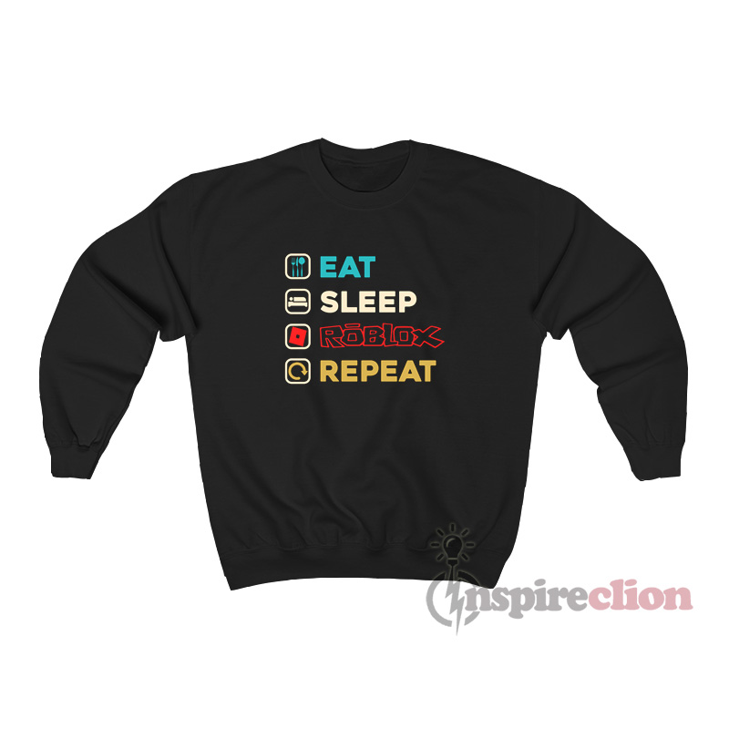 Eat Sleep Roblox Repeat Sweatshirt Unisex Cheap Custom Trendy - eat sleep roblox repeat t shirt