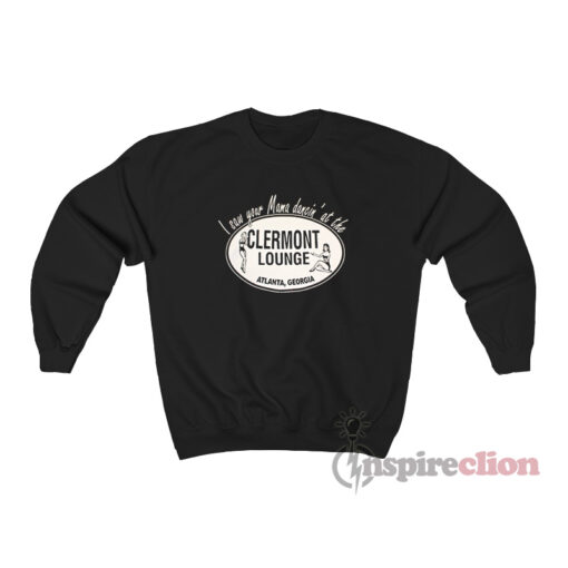 I Saw Your Mama Dancing At The Clermont Lounge Sweatshirt