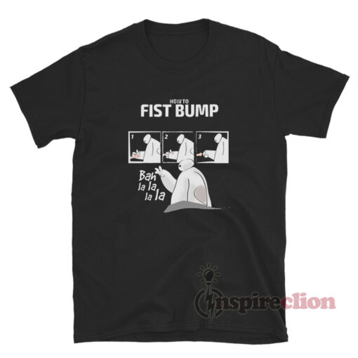 How To Fist Bump Baymax T-Shirt