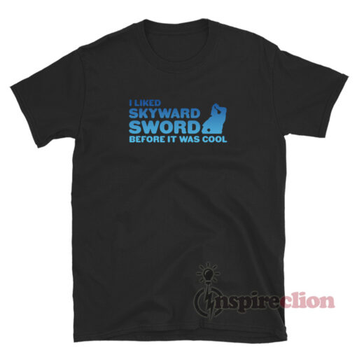 I liked Skyward Sword Before It Was Cool Zelda T-Shirt