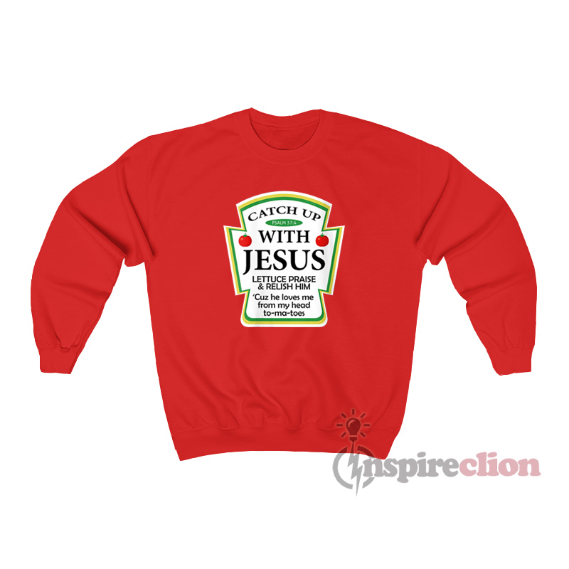 catch up with jesus sweatshirt