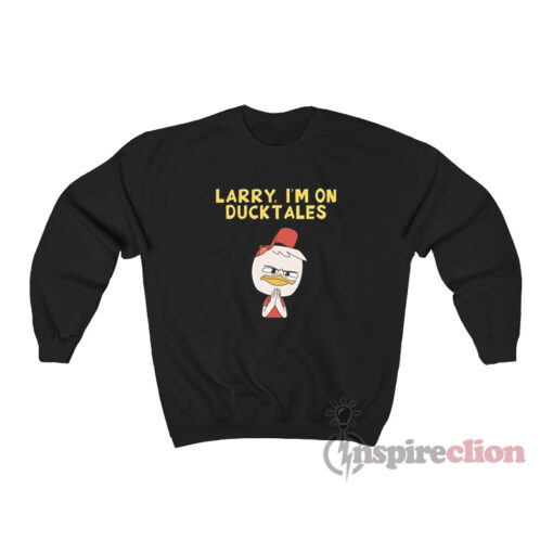 Larry I'm On Ducktales Sweatshirt