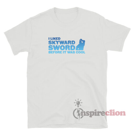 I liked Skyward Sword Before It Was Cool Zelda T-Shirt