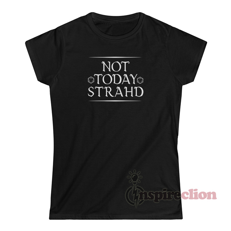 Not Today Strahd T-Shirt For Women's Or Men's - Inspireclion.com