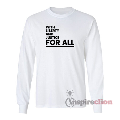 With Liberty And Justice For All Long Sleeves T-Shirt