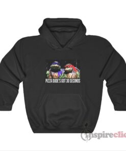 Teenage Mutant Ninja Turtles Pizza Dude's Got 30 Seconds T-Shirts, Hoodies,  Long Sleeve