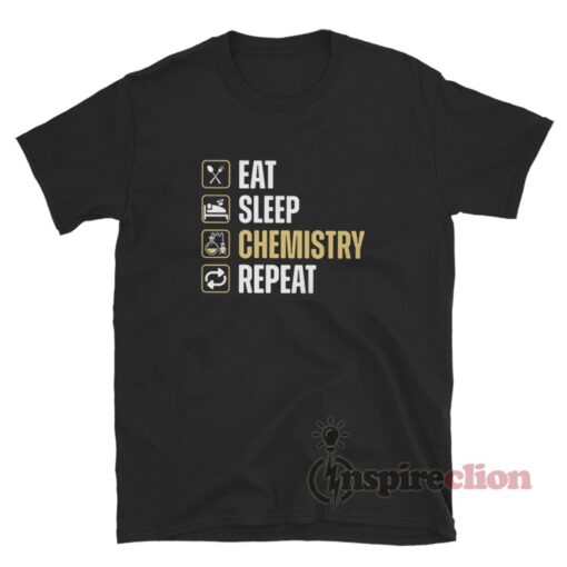 Eat Sleep Chemistry Repeat T Shirt For Unisex