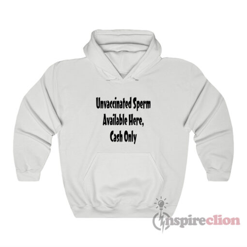 Unvaccinated Sperm Available Here Cash Only Hoodie