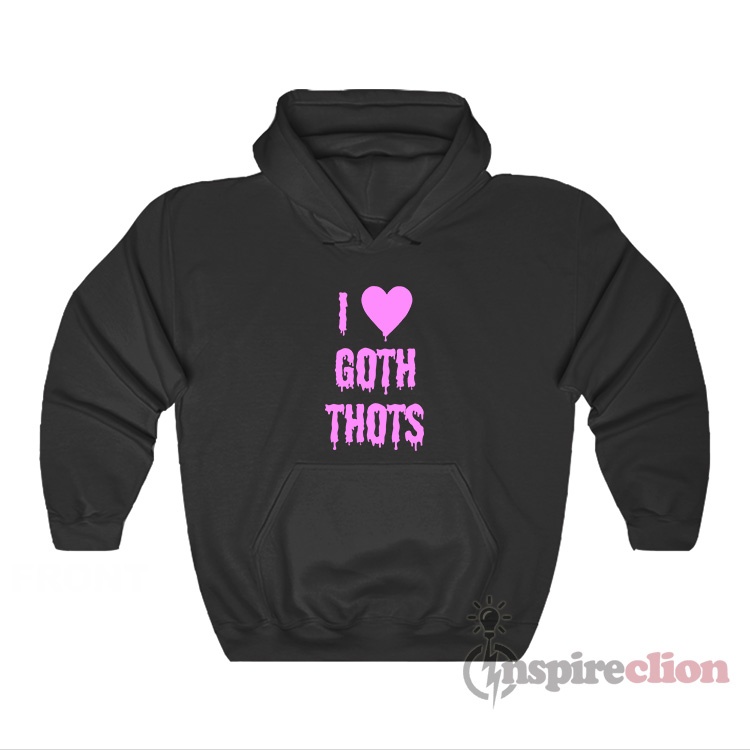 i love goth thots tshirt