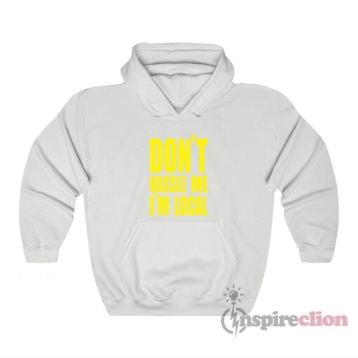 What About Bob Don't Hassle Me I'm Local Hoodie