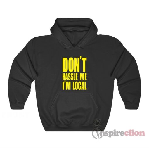 What About Bob Don't Hassle Me I'm Local Hoodie