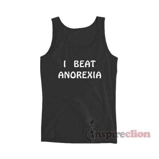I Beat Anorexia Tank Top