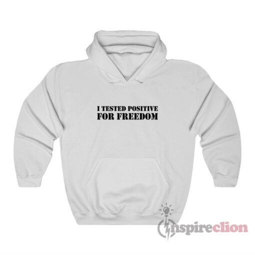 I Tested Positive For Freedom Hoodie