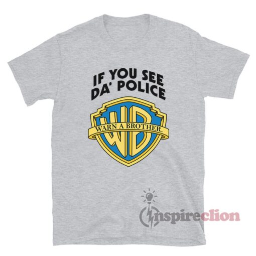 If You See Da Police Warn A Brother T-Shirt