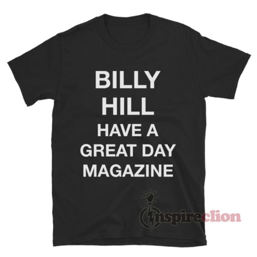 Billy Hill Have A Great Day Magazine T-Shirt